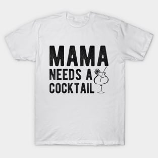 Cocktail - Mama needs a cocktail T-Shirt